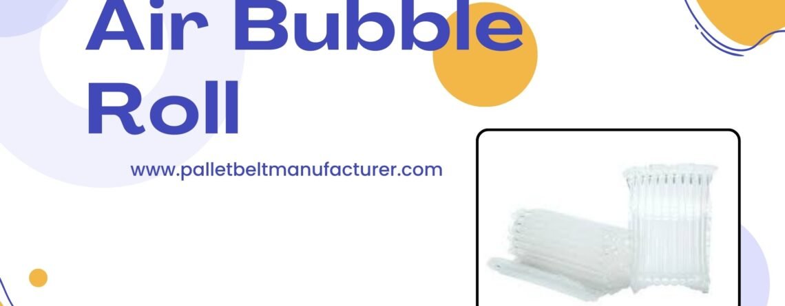 Best Air Bubble Role by Pallet Belt in Delhi