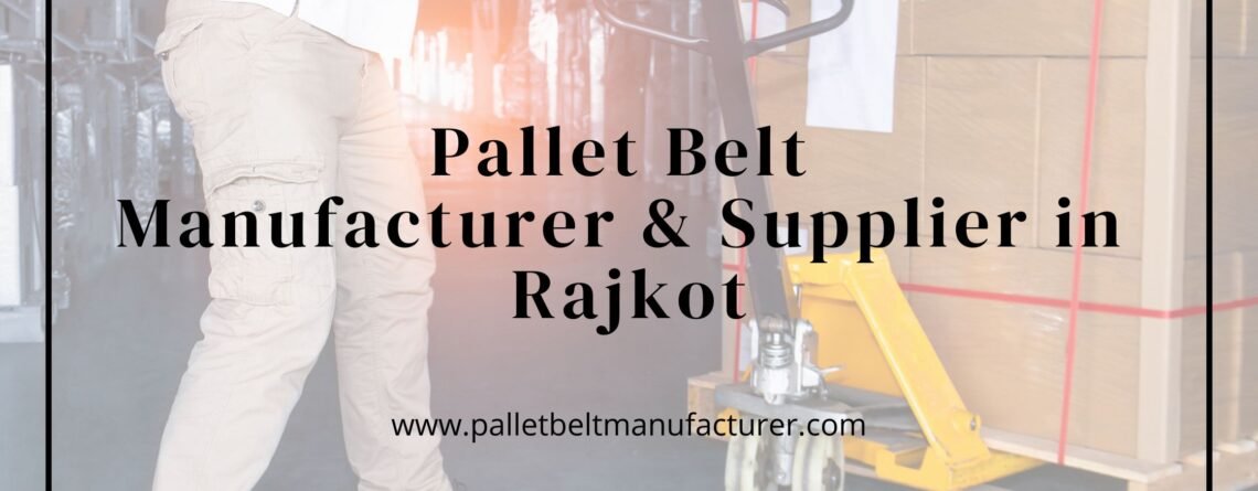 Pallet Belt Manufacturer in Rajkot