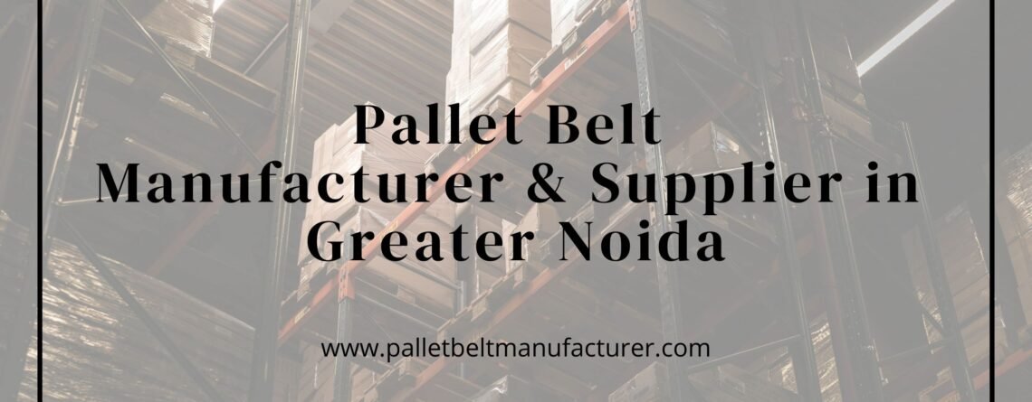 Leading Pallet Belt Manufacturer in Greater Noida