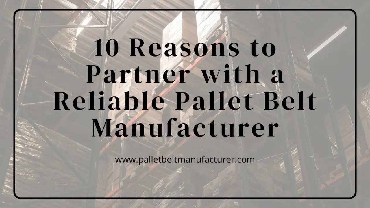 10 Reasons to Partner with a Reliable Pallet Belt Manufacturer