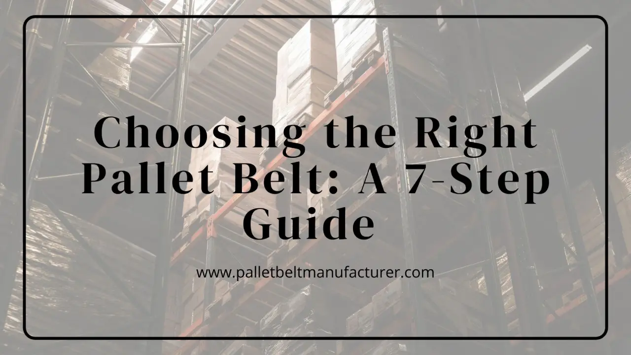 Choosing the Right Pallet Belt: A 7-Step Guide
