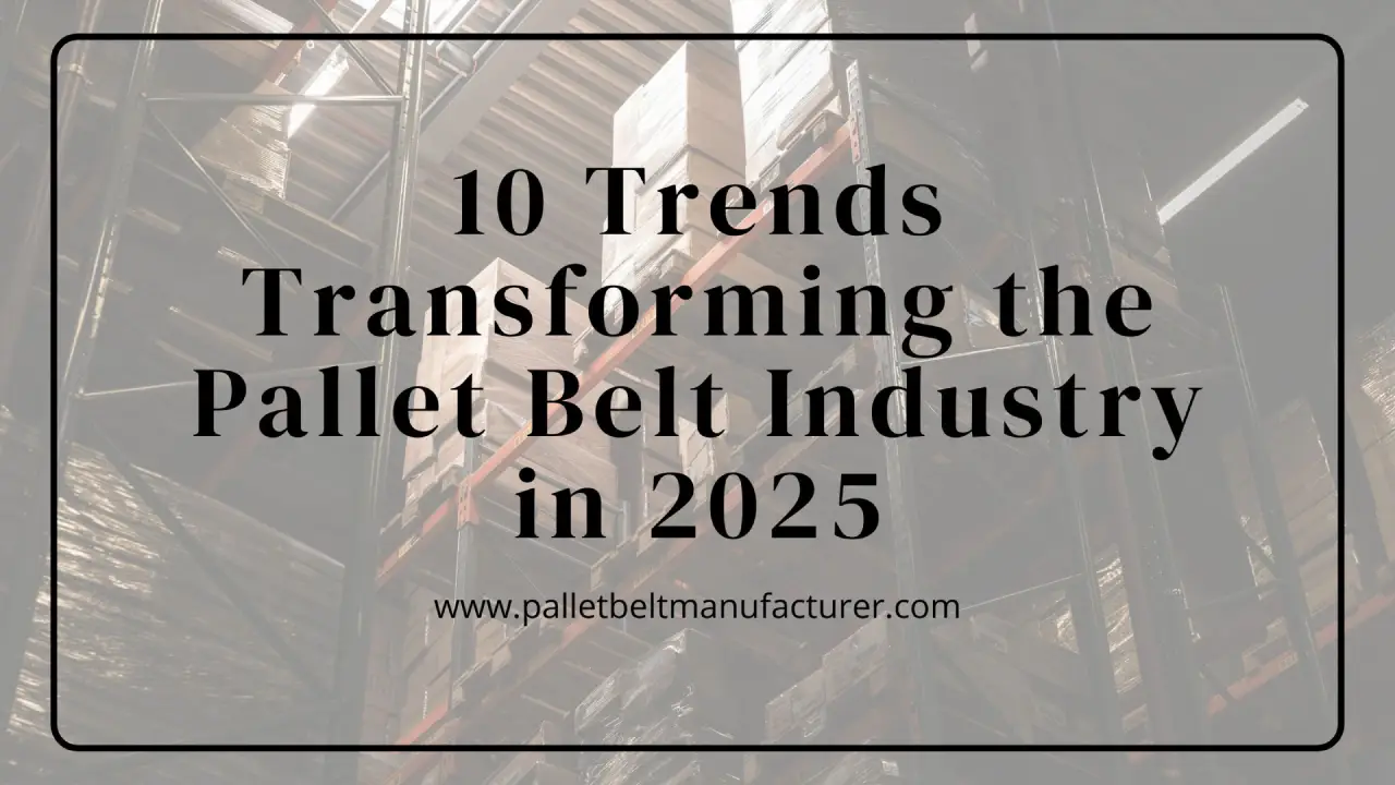 10 Trends Transforming the Pallet Belt Industry in 2025