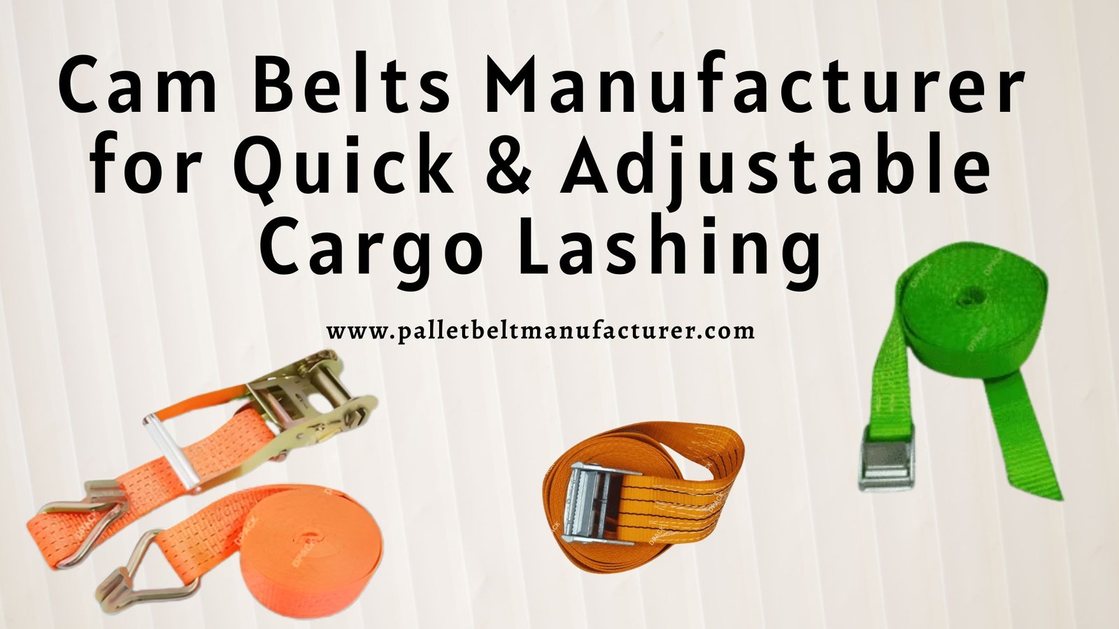Cam Belts Manufacturer for Quick & Adjustable Cargo Lashing
