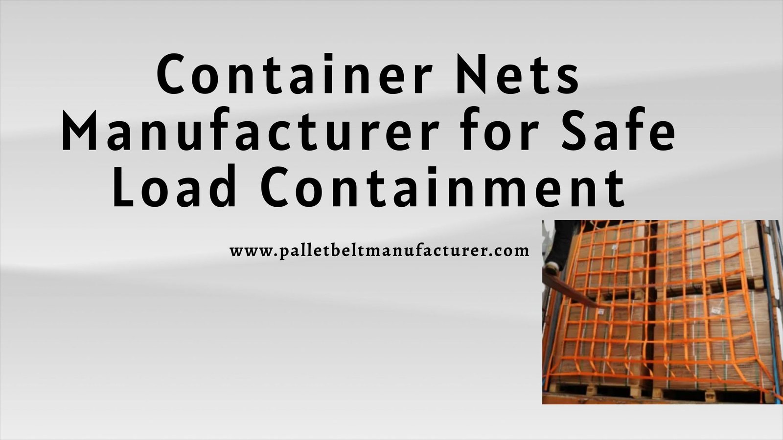 Container Nets Manufacturer for Safe Load Containment