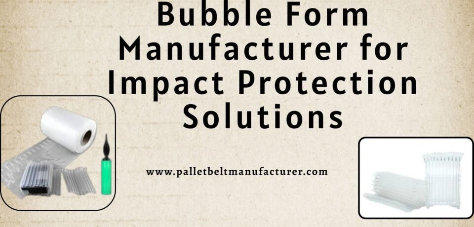 Bubble Form Manufacturer