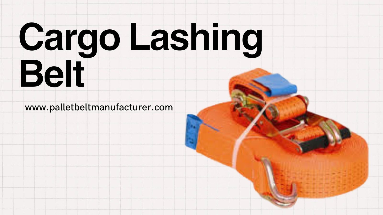 Cargo Lashing Belt by Pallet Belt, Best Cargo Lashing Belt by Pallet Belt
